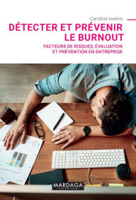 Title: Détecter et prévenir le burnout: Facteurs de risques, évaluation et prévention en entreprise, Author: Caroline Iweins