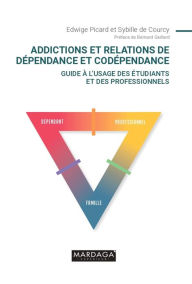Title: Addictions et relations de dépendance et codépendance: Guide à l'usage des étudiants et des professionnels, Author: Edwige Picard