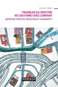 Title: Troubles du spectre de l'autisme chez l'enfant: Repérage précoce, dépistage et diagnostic, Author: Sophie Carlier