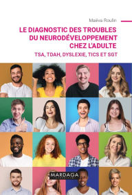 Title: Le diagnostic des troubles du neurodéveloppement chez l'adulte: TSA, TDAH, dyslexie, tics et SGT, Author: Maëva Roulin