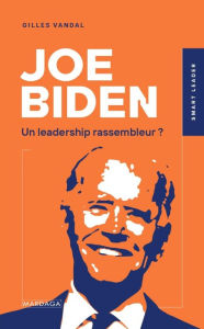 Title: Joe Biden: Un leadership rassembleur ?, Author: Gilles Vandal