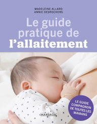 Title: Le guide pratique de l'allaitement: Conseils et astuces, Author: Madeleine Allard