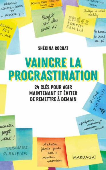 Vaincre la procrastination: 24 clés pour agir maintenant et éviter de remettre à demain