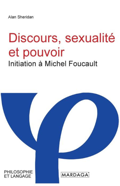 Discours, sexualitï¿½ et pouvoir: Initiation ï¿½ Michel Foucault