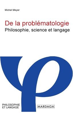 De la problï¿½matologie: Philosophie, science et langage