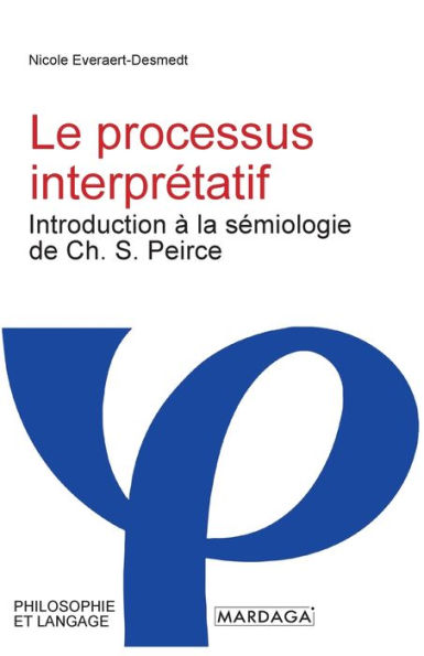 Le processus interprï¿½tatif: Introduction ï¿½ la sï¿½miologie de Ch. S. Peirce