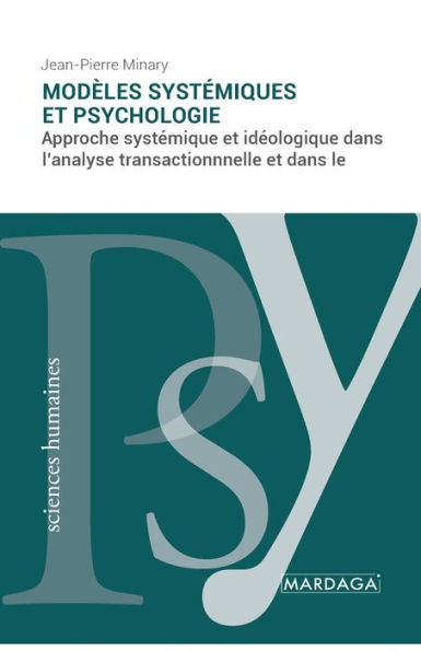 Modèles systémiques et psychologie: Approche systémique et idéologique dans l'analyse transactionnnelle et dans le courant de Palo Alto