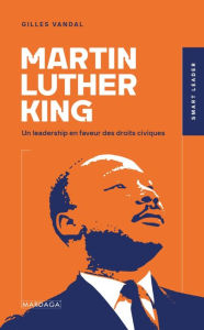 Title: Martin Luther King: Un leadership en faveur des droits civiques, Author: Gilles Vandal