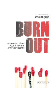 Title: Burn out: Des histoires vécues pour le prévenir, l'éviter, s'en sortir, Author: Adrien Chignard