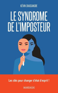 Title: Le syndrome de l'imposteur: Les clés pour changer d'état d'esprit !, Author: Kévin Chassangre