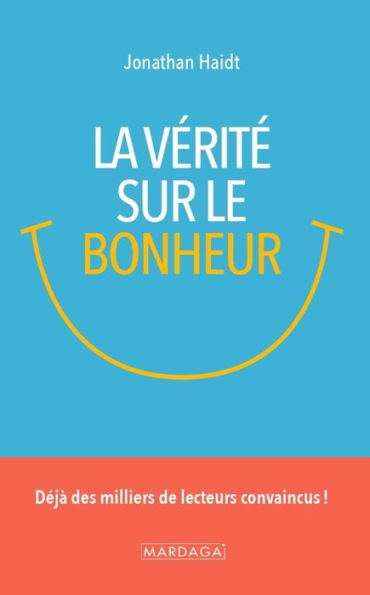 La vérité sur le bonheur: Déjà des milliers de lecteurs convaincus !