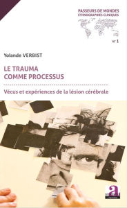 Title: Le trauma comme processus: Vécus et expériences de la lésion cérébrale, Author: YOLANDE VERBIST