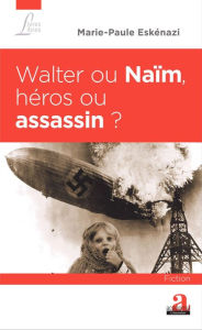 Title: Walter ou Naïm, héros ou assassin ?, Author: Marie-Paule Eskénazi