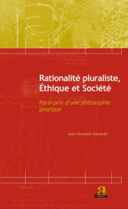 Title: Rationalité pluraliste, Ethique et Société: Parti-pris d'une philosophie pratique, Author: Jean Onaotsho Kawende