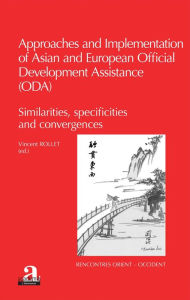 Title: Approaches and implementation of Asian and European Official Development Assistance (ODA): Similarities, specificities and convergences, Author: Vincent Rollet
