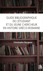 Title: Guide bibliographique de l'étudiant et du jeune chercheur en histoire gréco-romaine, Author: Christophe Burgeon