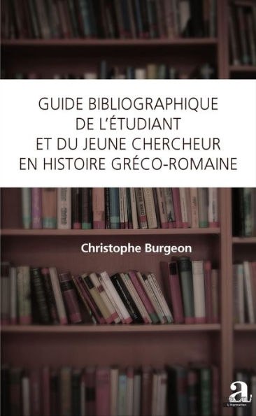 Guide bibliographique de l'étudiant et du jeune chercheur en histoire gréco-romaine