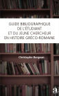 Guide bibliographique de l'étudiant et du jeune chercheur en histoire gréco-romaine