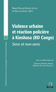 Title: VIOLENCE URBAINE ET REACTION POLICIERE: SENS ET NON SENS, Author: Raoul Kienge-Kienge Intudi