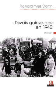 Title: J'avais 15 ans en 1940, Author: Richard Yves Storm