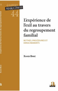 Title: L'experience de l'exil au travers du regroupement: Mythes, procédures et déracinement, Author: Xavier Briké