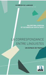 Title: La correspondance entre linguistes: Un espace de travail, Author: Valentina Chepiga