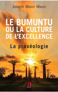 Title: Bumuntu ou la culture de l'excellence: La praxéologie, Author: Joseph Mbayo Mbayo