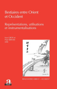 Title: Bestiaires entre Orient et Occident: Représentations, utilisations et instrumentalisations, Author: Paul Servais