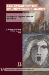 Title: Les catastrophes et l'interdisciplinarité: Dialogues, regards croisés, pratiques, Author: Virginia Garcia Acosta