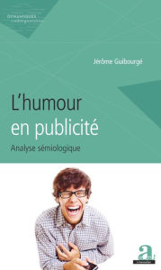 Title: L'humour en publicité: Analyse sémiologique, Author: Jérôme Guibourgé