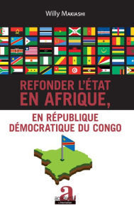 Title: Refonder l'État en Afrique, en République Démocratique du Congo, Author: Willy Makiashi