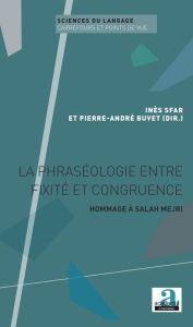 Title: La phraséologie entre fixité et congruence: Hommage à Salah Mejri, Author: Inès Sfar