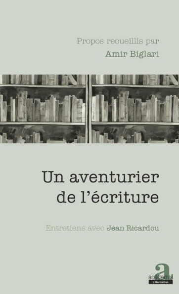 Un aventurier de l'écriture: Entretiens avec Jean Ricardou