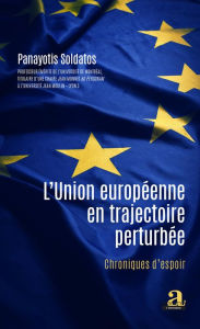 Title: L'Union européenne en trajectoire perturbée: Chroniques d'espoir, Author: Panayotis Soldatos