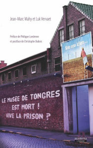 Title: Le musée de Tongres est mort! Vive la prison?, Author: Jean-Marc Mahy