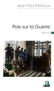 Title: Paix sur la Guerre, Author: Jean-Paul Mahoux