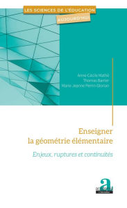 Title: Enseigner la géométrie élémentaire: Enjeux, ruptures et continuités, Author: Anne-Cécile Mathé