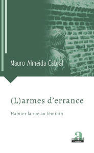 Title: (L)armes d'errance: Habiter la rue au féminin, Author: Mauro Almeida Cabral