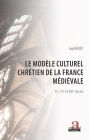 Le modèle culturel chrétien de la France médiévale: XIe, XIIe et XIIIe siècles