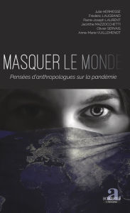 Title: Masquer le monde: Pensées d'anthropologues sur la pandémie, Author: Julie Hermesse