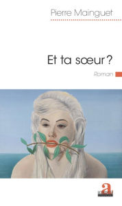 Title: Et ta soeur ?, Author: Pierre Mainguet