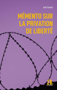 Title: Mémento sur la privation de liberté, Author: Julie Dubois