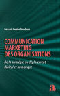 Communication marketing des organisations: De la stratégie au déploiement digital et numérique