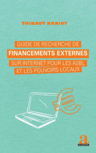 Title: Guide de recherche de financements externes sur internet pour les asbl et les pouvoirs locaux, Author: Thibaut Naniot