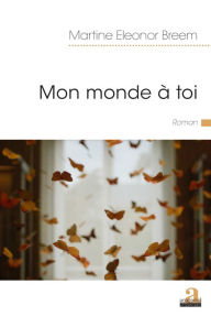 Title: Mon monde à toi, Author: Martine Eleonor Breem