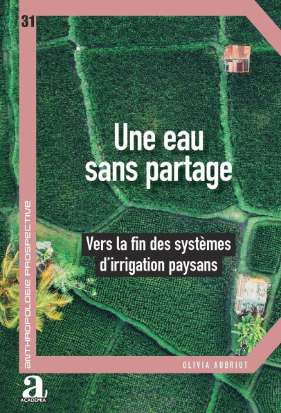 Une eau sans partage: Vers la fin des systï¿½mes d'irrigation paysans