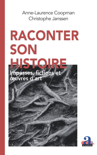 Raconter son histoire: Impasses, fictions et oeuvres d'art