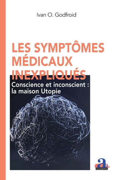 Les sympt�mes m�dicaux inexpliqu�s: Conscience et inconscient: la maison Utopie