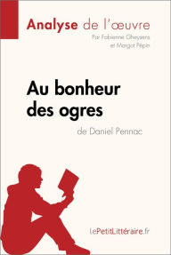 Title: Au bonheur des ogres de Daniel Pennac (Analyse de l'oeuvre): Comprendre la littérature avec lePetitLittéraire.fr, Author: Fabienne Gheysens