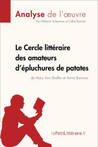 Title: Le Cercle littéraire des amateurs d'épluchures de patates de Mary Ann Shaffer et Annie Barrows (Fiche de lecture): Résumé complet et analyse détaillée de l'oeuvre, Author: Mélanie Ackerman